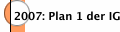 2007: Plan 1 der IG
